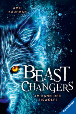 Beast Changers, Band 1: Im Bann der Eiswölfe (spannende Tierwandler-Fantasy ab 10 Jahren)