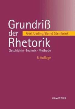 Grundriß der Rhetorik Geschichte - Technik - Methode