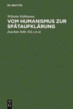 Vom Humanismus Zur Spätaufklärung AEsthetische Und Kulturgeschichtliche Dimensionen Der Fruhneuzeitlichen Lyrik Und Verspublizistik in Deutschland