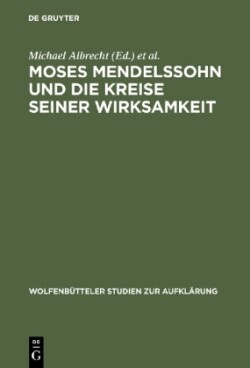 Moses Mendelssohn und die Kreise seiner Wirksamkeit