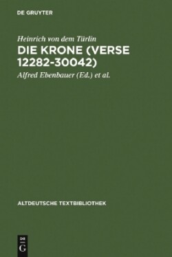 Die Krone (Verse 12282-30042) Nach der Handschrift Cod.Pal.germ. 374 der Universitatsbibliothek Heidelberg nach Vorarbeiten von Fritz Peter Knapp und Klaus Zatloukal
