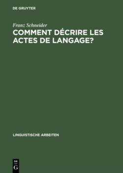 Comment Decrire Les Actes de Langage? de la Linguistique Pragmatique A La Lexicographie: La Belle Affaire! Et Tu m'En Diras Tant!