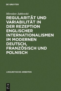 Regularität Und Variabilität in Der Rezeption Englischer Internationalismen Im Modernen Deutsch, Französisch Und Polnisch Aufgezeigt in Den Bereichen Sport, Musik Und Mode