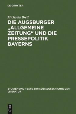 Die Augsburger Allgemeine Zeitung Und Die Pressepolitik Bayerns Ein Verlagsunternehmen Zwischen 1815 Und 1848