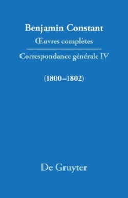 OEuvres complètes, IV, Correspondance 1800-1802