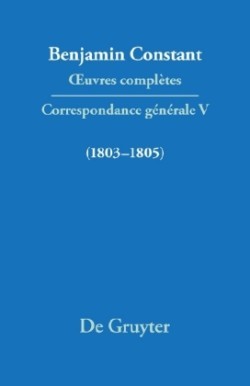 OEuvres complètes, V, Correspondance 1803-1805