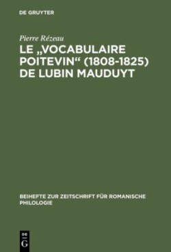 "Vocabulaire Poitevin" (1808 1825) de Lubin Mauduyt Edition Critique d'Apres Poitiers, Bibl. Mun., Ms. 837