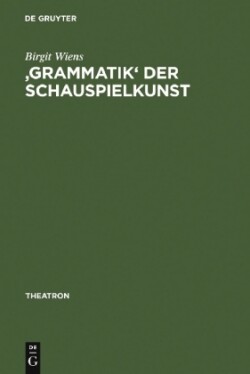 'Grammatik' Der Schauspielkunst Die Inszenierung Der Geschlechter in Goethes Klassischem Theater