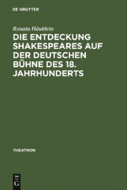 Entdeckung Shakespeares auf der deutschen Bühne des 18. Jahrhunderts