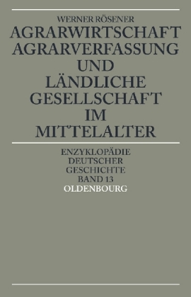 Agrarwirtschaft, Agrarverfassung Und L�ndliche Gesellschaft Im Mittelalter