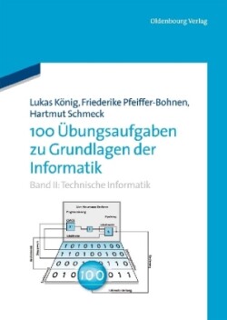 100 Übungsaufgaben zu Grundlagen der Informatik, Bd. II, Technische Informatik
