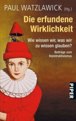 Erfundene Wirklichkeit: Wie wissen wir, was wir zu wissen glauben?