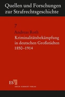 Kriminalitätsbekämpfung in deutschen Großstädten 1850-1914