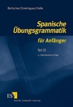 Spanische Übungsgrammatik für Anfänger, Bd. Teil II, Spanische Übungsgrammatik für Anfänger - Teil II. Tl.2