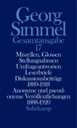 Gesamtausgabe, Bd. 17, Miszellen, Glossen, Stellungnahmen, Umfrageantworten, Leserbriefe, Diskussionsbeiträge 1889-1918, Anonyme und pseudonyme Veröffentlichungen 1888-1920