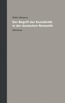 Werke und Nachlaß. Kritische Gesamtausgabe, Bd. 3, Der Begriff der Kunstkritik in der deutschen Romantik