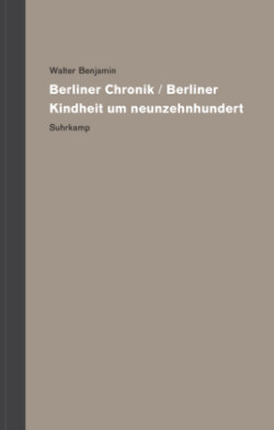 Werke und Nachlaß. Kritische Gesamtausgabe, Bd. 11, Berliner Chronik / Berliner Kindheit um Neunzehnhundert, 2 Tl.-Bde.