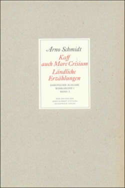 Werke, Bargfelder Ausgabe, Werkgr.1, Bd. 3, Kaff auch Mare Crisium, Ländliche Erzählungen