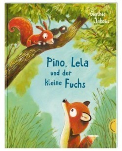 Pino und Lela: Pino, Lela und der kleine Fuchs