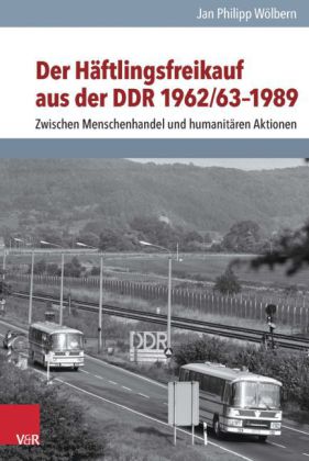 Der Häftlingsfreikauf aus der DDR 1962/63–1989