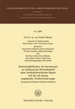 Einsatzmöglichkeiten der Kernenergie zur Deckung des Wärmebedarfs einer hochindustrialisierten Region und die sich daraus ergebenden Strukturänderungen (dargestellt am Beispiel Nordrhein-Westfalen)