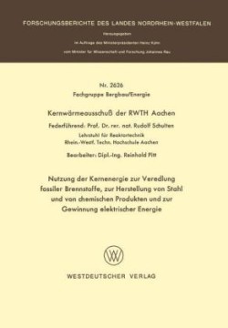 Nutzung der Kernenergie zur Veredlung fossiler Brennstoffe, zur Herstellung von Stahl und von chemischen Produkten und zur Gewinnung elektrischer Energie