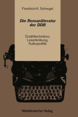 Die Romanliteratur der DDR Erzahltechniken, Leserlenkung, Kulturpolitik