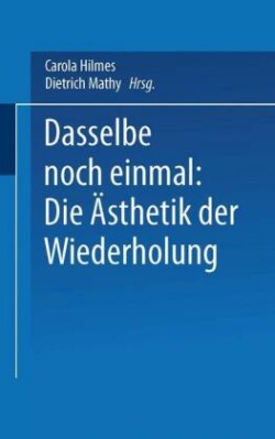 Dasselbe noch einmal: Die Ästhetik der Wiederholung