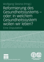 Reformierung des Gesundheitssystems — oder: In welchem Gesundheitssystem wollen wir leben?