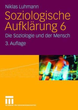 Soziologische Aufklärung, Bd. 6, Die Soziologie und der Mensch