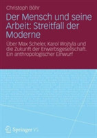 Der Mensch und seine Arbeit: Streitfall der Moderne