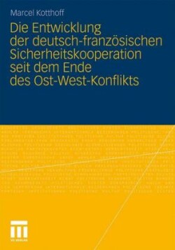 Die Entwicklung der deutsch-französischen Sicherheitskooperation seit dem Ende des Ost-West-Konflikts