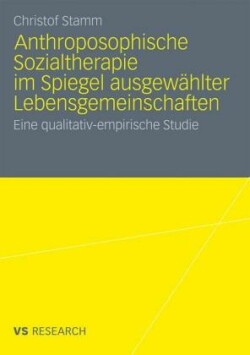 Anthroposophische Sozialtherapie im Spiegel ausgewählter Lebensgemeinschaften