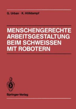 Menschengerechte Arbeitsgestaltung beim Schweissen mit Robotern