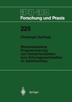 Wissensbasierte Programmierung von Industrierobotern zum Schutzgasschweißen im Stahlhochbau