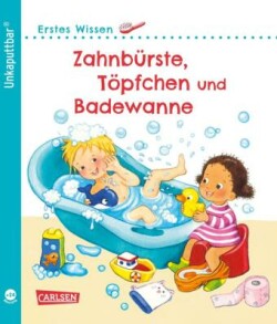 Unkaputtbar: Erstes Wissen: Zahnbürste, Töpfchen und Badewanne