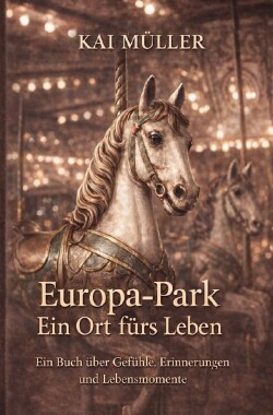 Europa-Park - Ein Ort fürs Leben