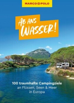 MARCO POLO Bildband Ab ans Wasser! 100 traumhafte Campingziele an Flüssen, Seen & Meer in Europa