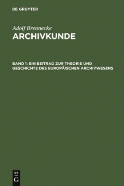 Beitrag Zur Theorie Und Geschichte Des Europäischen Archivwesens