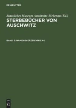 Sterbebücher von Auschwitz, Bd. Band 2/3, Namensverzeichnis A-Z. Annex, 2 Teile. Bd.2/3, Namensverzeichnis A-Z. Annex / Index of Names A-Z. Annex / Indeks nazwisk A-Z. Aneks, 2 Teile