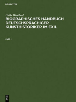 Biographisches Handbuch deutschsprachiger Kunsthistoriker im Exil, 2 Teile