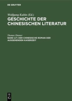 Geschichte der chinesischen Literatur, Bd. Band 2, Der chinesische Roman der ausgehenden Kaiserzeit