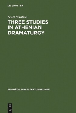 Three Studies in Athenian Dramaturgy