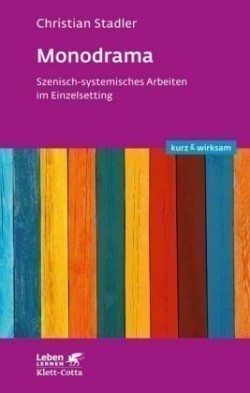 Monodrama - Szenisch-systemisches Arbeiten im Einzelsetting  (Leben Lernen, Bd. 319)