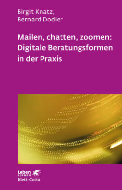 Mailen, chatten, zoomen: Digitale Beratungsformen in der Praxis (Leben Lernen, Bd. 323)