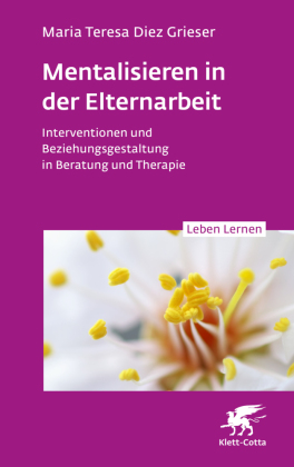 Mentalisieren in der Elternarbeit (Leben Lernen, Bd. 352)