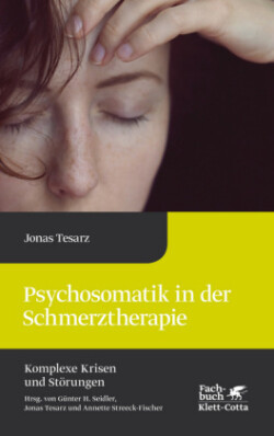 Psychosomatik in der Schmerztherapie (Komplexe Krisen und Störungen, Bd. 1)