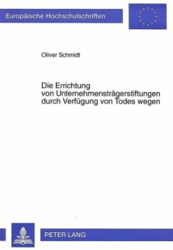 Die Errichtung Von Unternehmenstraegerstiftungen Durch Verfuegung Von Todes Wegen