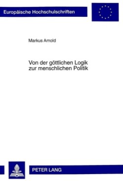 Von der goettlichen Logik zur menschlichen Politik Zum Verhaeltnis von Philosophie und Gesellschaft bei Platon und Aristoteles