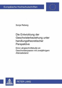 Die Entwicklung Der Geschwisterbeziehung Unter Handlungstheoretischer Perspektive